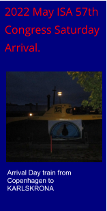 2022 May ISA 57th  Congress Saturday  Arrival. Arrival Day train from Copenhagen to KARLSKRONA