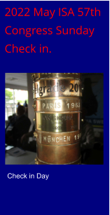 2022 May ISA 57th  Congress Sunday  Check in. Check in Day