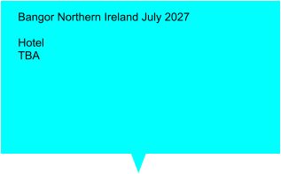 Bangor Northern Ireland July 2027  Hotel TBA